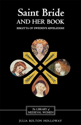 Saint Bride and Her Book: Birgitta of Sweden's Revelations' by Holloway, Julia Bolton