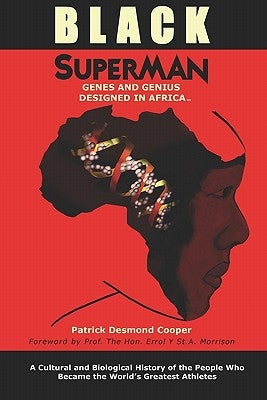 Black Superman: A Cultural And Biological History Of The People That Became The World's Greatest Athletes by Cooper, Patrick Desmond