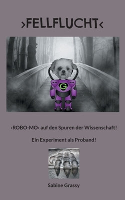 Fellflucht: ROBO-MO auf den Spuren der Wissenschaft! Ein Experiment als Proband! by Grassy, Sabine