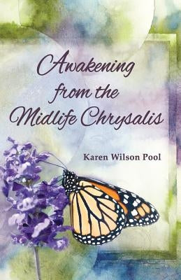 Awakening from the Midlife Chrysalis by Pool, Karen Wilson