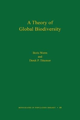A Theory of Global Biodiversity (Mpb-60) by Worm, Boris