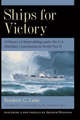 Ships for Victory: A History of Shipbuilding Under the U.S. Maritime Commission in World War II by Lane, Frederic Chapin