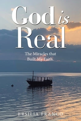 God is Real: The Miracles that Built My Faith. by Franco, Ersilia