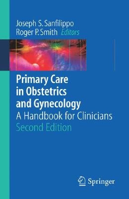 Primary Care in Obstetrics and Gynecology: A Handbook for Clinicians by Sanfilippo, Joseph S.