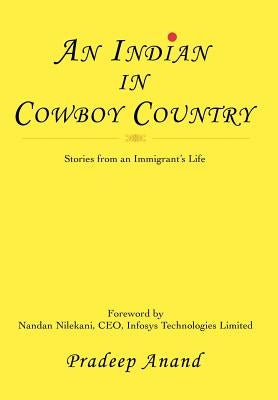 An Indian in Cowboy Country: Stories from an Immigrant's Life by Anand, Pradeep