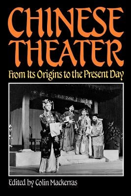 Chinese Theater: From Its Origins to the Present Day by Mackerras, Colin