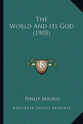 The World And Its God (1905) by Mauro, Philip