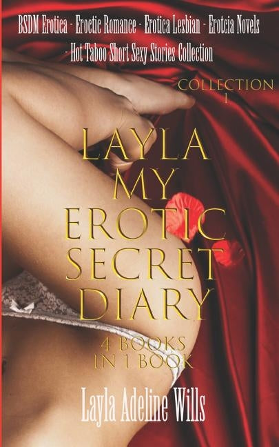 BSDM Erotica, Eroctic Romance, Erotica Lesbian, Erotcia Novels - Hot Taboo Short Sexy Stories Collection -: Layla My Erotic Secret Diary ( 4 books in by Wills, Layla Adeline