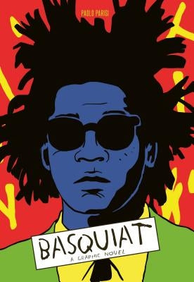 Basquiat: A Graphic Novel (Biography of a Great Artist; Graphic Memoir) by Parisi, Paolo