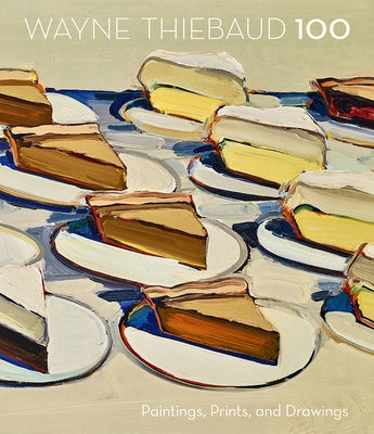 Wayne Thiebaud 100: Paintings, Prints, and Drawings by Shields, Scott