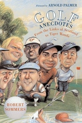 Golf Anecdotes: From the Links of Scotland to Tiger Woods by Sommers, Robert