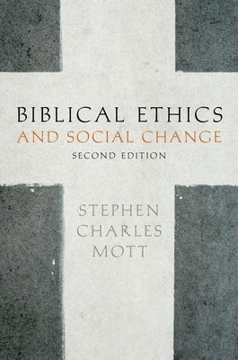 Biblical Ethics and Social Change by Mott, Stephen