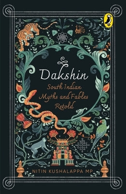 Dakshin: South Indian Myths and Fables by Kushalappa, Nitin