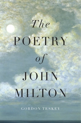The Poetry of John Milton by Teskey