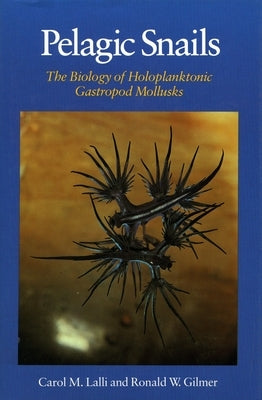 Pelagic Snails: The Biology of Holoplanktonic Gastropod Mollusks by Lalli, Carol M.