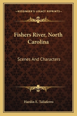 Fishers River, North Carolina: Scenes and Characters by Taliaferro, Hardin E.
