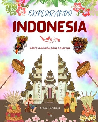 Explorando Indonesia - Libro cultural de colorear - Diseños creativos clásicos y contemporáneos de símbolos indonesios: La Indonesia antigua y la mode by Editions, Zenart