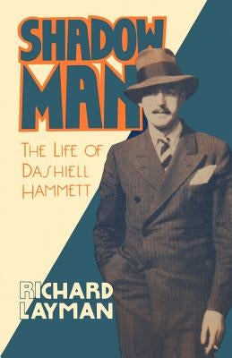 Shadow Man: The Life of Dashiell Hammett by Layman, Richard