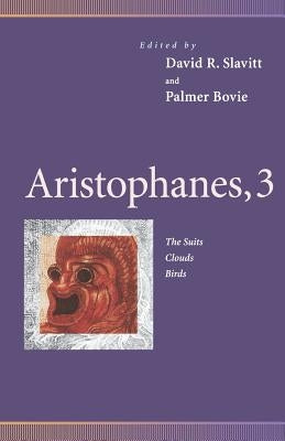 Aristophanes, 3: The Suits, Clouds, Birds by Slavitt, David R.
