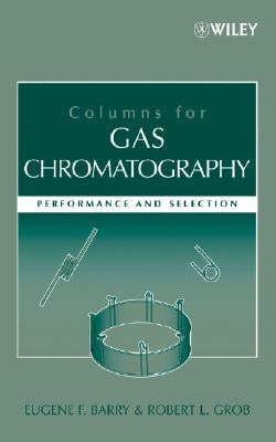 Columns for Gas Chromatography: Performance and Selection by Barry, Eugene F.