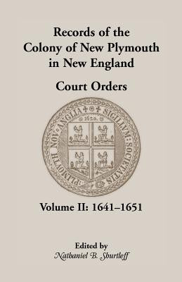 Records of the Colony of New Plymouth in New England Court Orders,1641-1651 by Shurtleff, Nathaniel B.