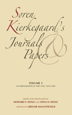 Søren Kierkegaard's Journals and Papers, Volume 5: Autobiographical, Part One, 1829-1848 by Kierkegaard, Søren