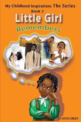 My Childhood Inspirations The Series: Little Girl Remembers by Green, Joyce