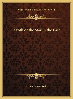 Azoth or the Star in the East by Waite, Arthur Edward