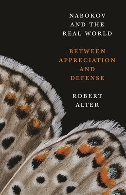 Nabokov and the Real World: Between Appreciation and Defense by Alter, Robert