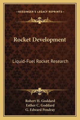 Rocket Development: Liquid-Fuel Rocket Research by Goddard, Robert H.