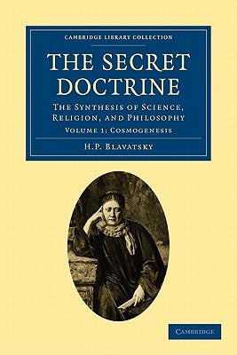 The Secret Doctrine: The Synthesis of Science, Religion, and Philosophy by Blavatsky, H. P.