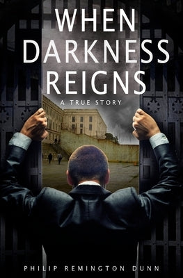 When Darkness Reigns by Dunn, Philip Remington