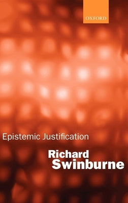 Epistemic Justification by Swinburne, Richard