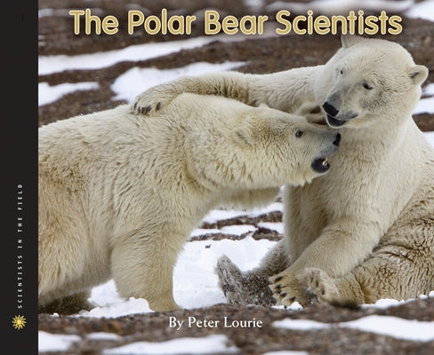 The Polar Bear Scientists by Lourie, Peter