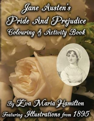 Jane Austen's Pride And Prejudice Colouring & Activity Book: Featuring Illustrations from 1895 by Hamilton, Eva Maria