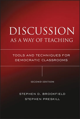 Discussion as a Way of Teaching: Tools and Techniques for Democratic Classrooms by Brookfield, Stephen D.