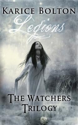 The Watchers Trilogy: Legions by Bolton, Karice