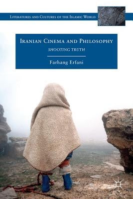 Iranian Cinema and Philosophy: Shooting Truth by Erfani, Farhang