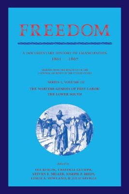 Freedom: Volume 3, Series 1: The Wartime Genesis of Free Labour: The Lower South: A Documentary History of Emancipation, 1861-1867 by Berlin, Ira
