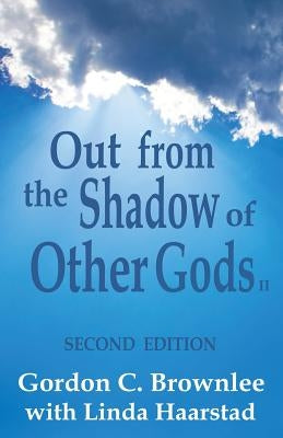 Out From the Shadow of Other Gods II: Second Edition by Haarstad, Linda