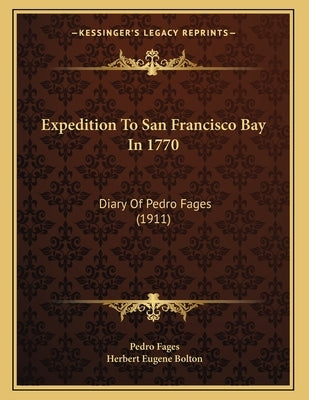 Expedition To San Francisco Bay In 1770: Diary Of Pedro Fages (1911) by Fages, Pedro