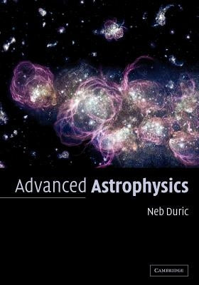 Advanced Astrophysics by Duric, Neb