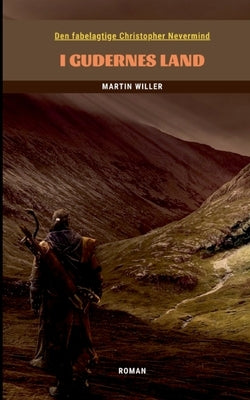 Den fabelagtige Christopher Nevermind: I Gudernes Land by Willer, Martin