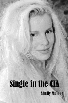 Single in the CIA by Mateer, Shelly
