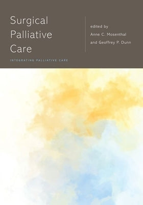 Surgical Palliative Care by Mosenthal, Anne C.