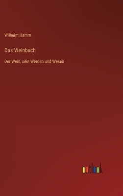 Das Weinbuch: Der Wein, sein Werden und Wesen by Hamm, Wilhelm