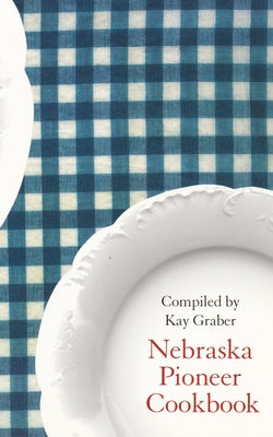 Nebraska Pioneer Cookbook by Graber, Kay