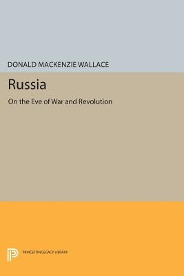 Russia: On the Eve of War and Revolution by Wallace, Donald MacKenzie