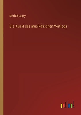 Die Kunst des musikalischen Vortrags by Lussy, Mathis
