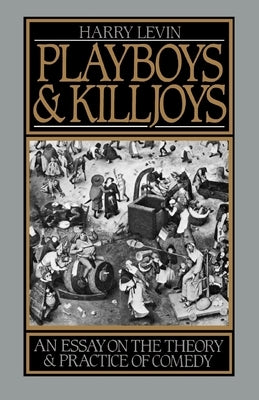 Playboys and Killjoys: An Essay on the Theory and Practice of Comedy by Levin, Harry